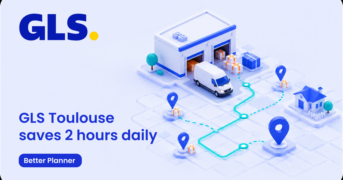 Saving GLS Drivers in Toulouse 2 Hours a Day with Better Planner