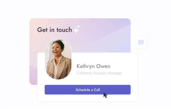 Schedule a call with your dedicated customer success manager.