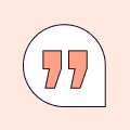 Quotation mark icon in a speech bubble shape with a light pink background.