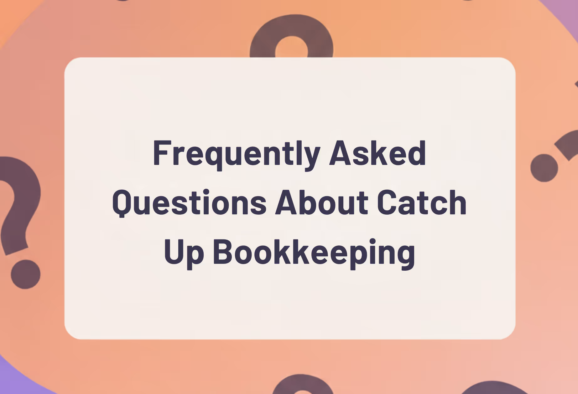 frequently asked questions including about bookkeeping clean up maintenance for up to date bookkeeping