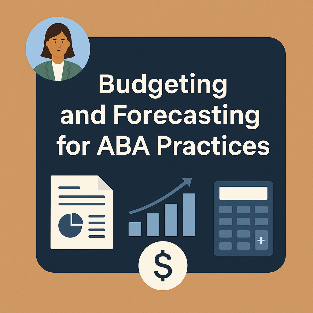 Graphic with the title “Budgeting and Forecasting for ABA Practices” surrounded by icons of a report, bar chart, calculator, and dollar sign, representing financial planning for healthcare practices.