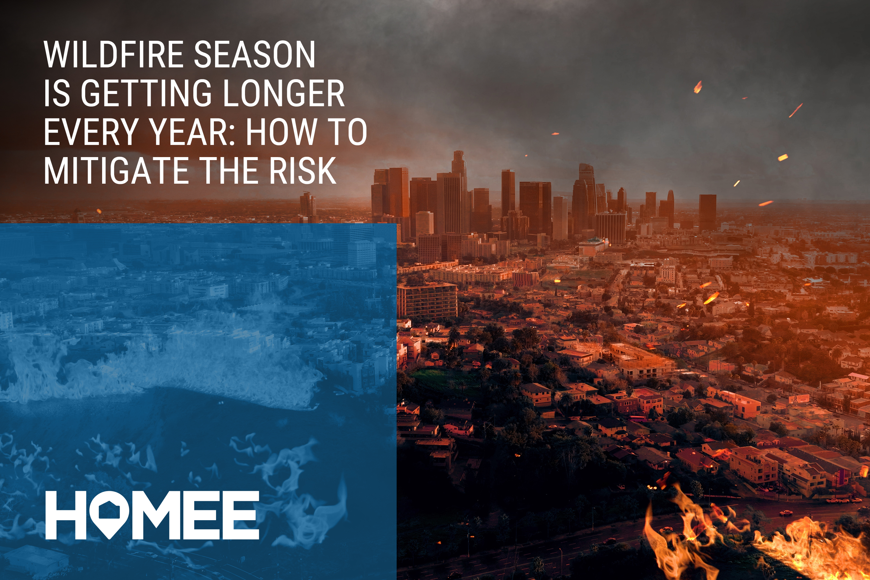 Wildfire Season Is Getting Longer Every Year: What Homeowners and Insurance Carriers Can Do to Mitigate the Risk