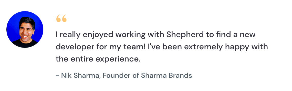 Testimonial from Nik Sharma, Founder of Sharma Brands, praising Shepherd for finding a great developer for his team