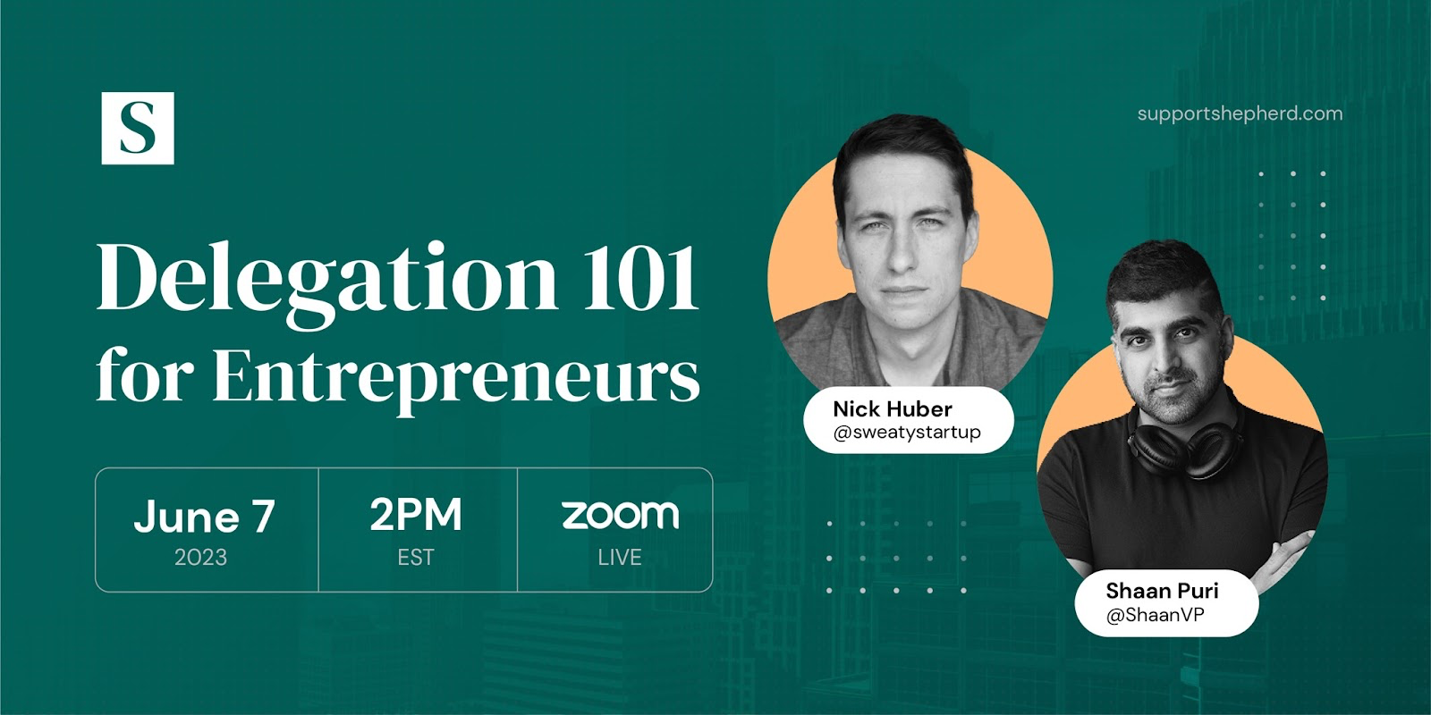 A Somewhere-branded event graphic on a dark teal background promoting "Delegation 101 for Entrepreneurs." It features headshots of Nick Huber (@sweatystartup) and Shaan Puri (@ShaanVP), with event details: June 7, 2023 at 2PM EST via Zoom Live, hosted at supportshepherd.com.
