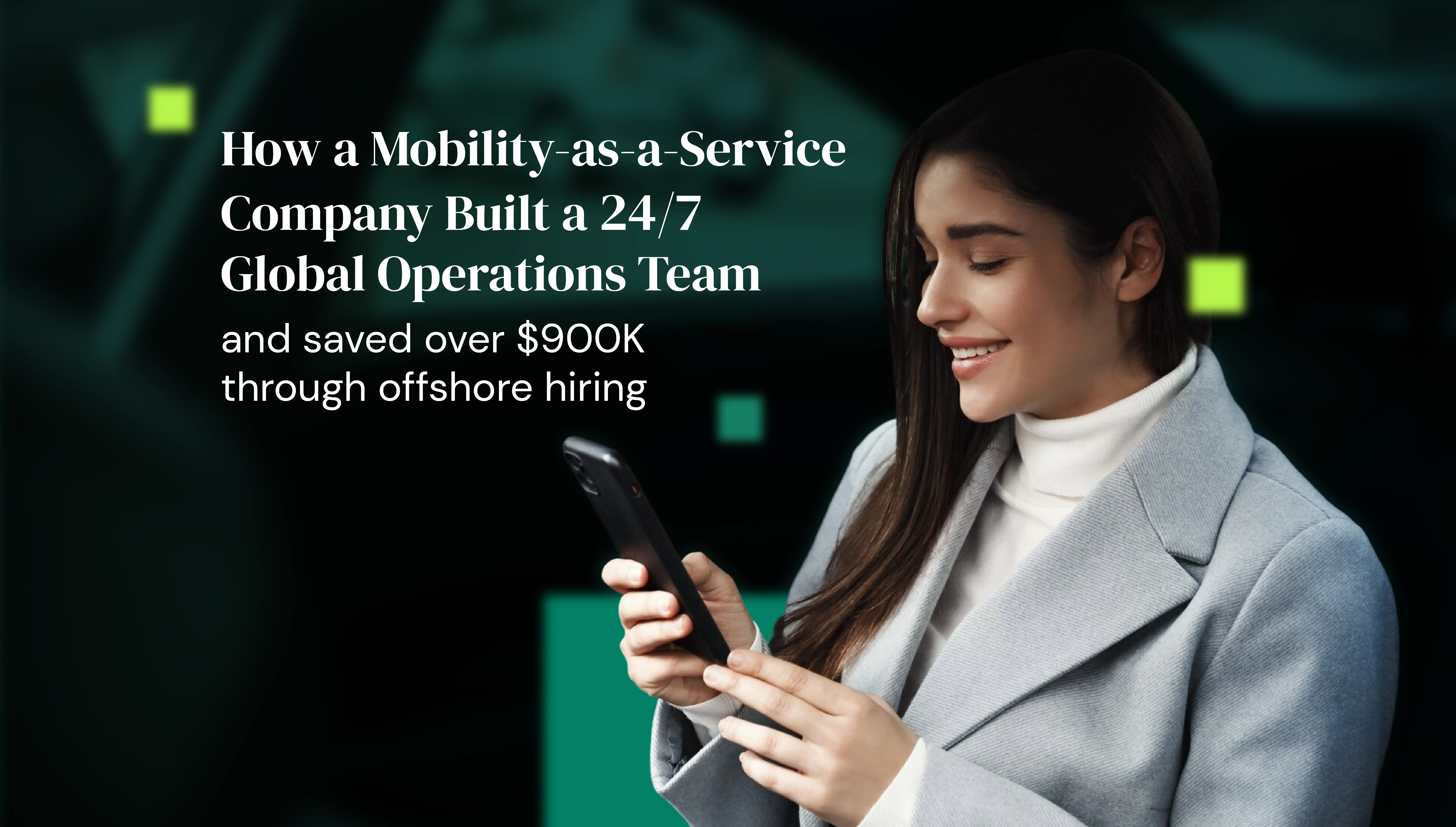 How a Mobility-as-a-Service company built a 24/7 global operations team and saved over $900K through offshore hiring