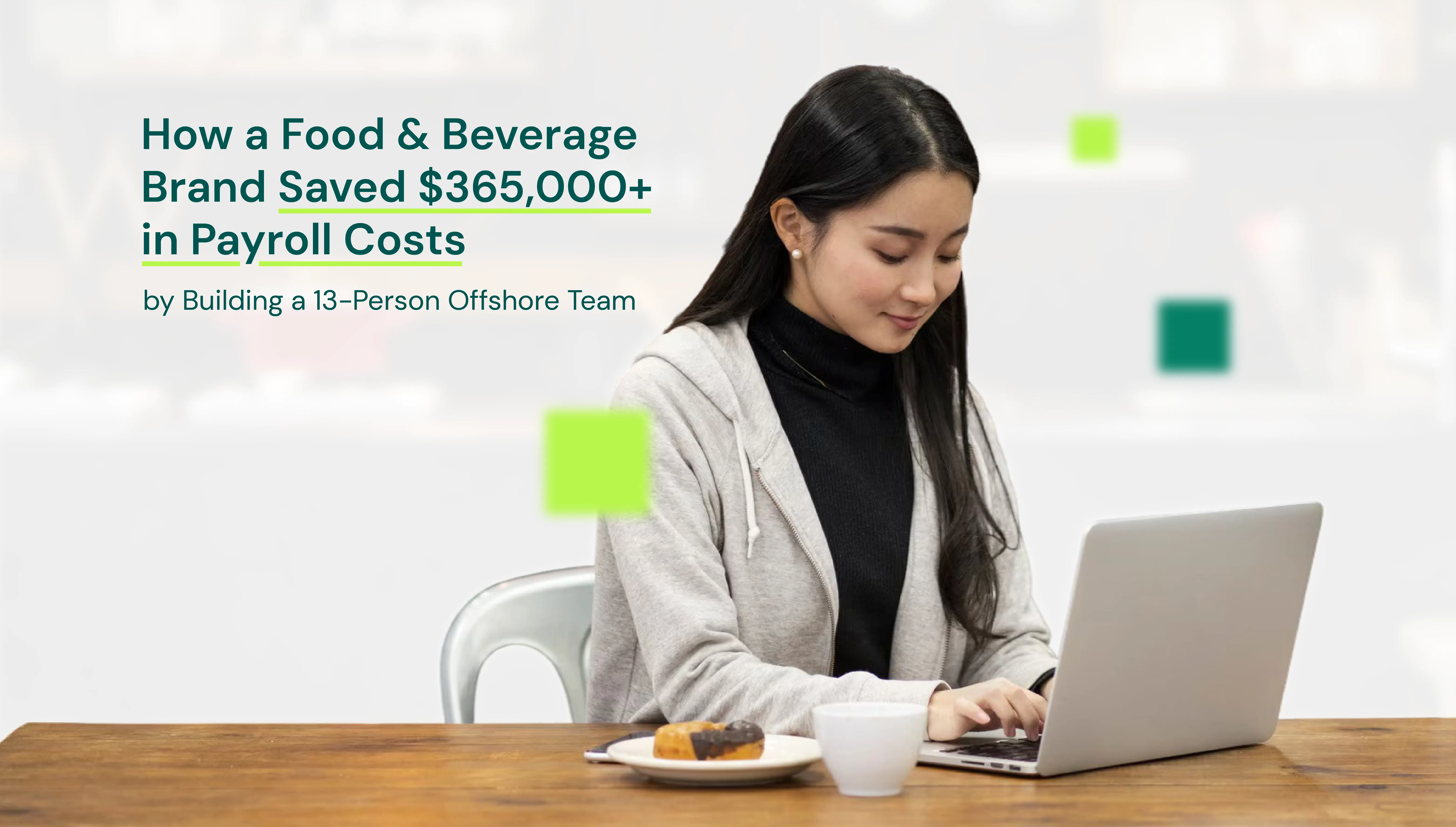 How a Food & Beverage Brand Saved $365,000+ in Payroll Costs by Building a 13-Person Offshore Team
