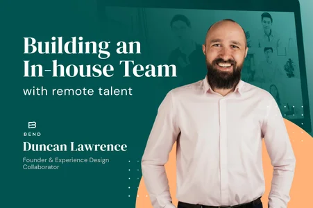 How Bend Built An In-House Team and Scaled Operations with Remote Talent