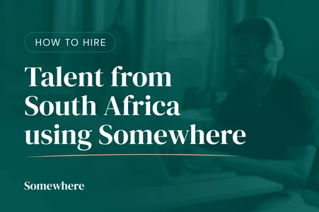 How to Hire Remote Talent from South Africa Using Somewhere