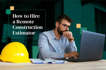 How to Hire a Remote Construction Estimator
