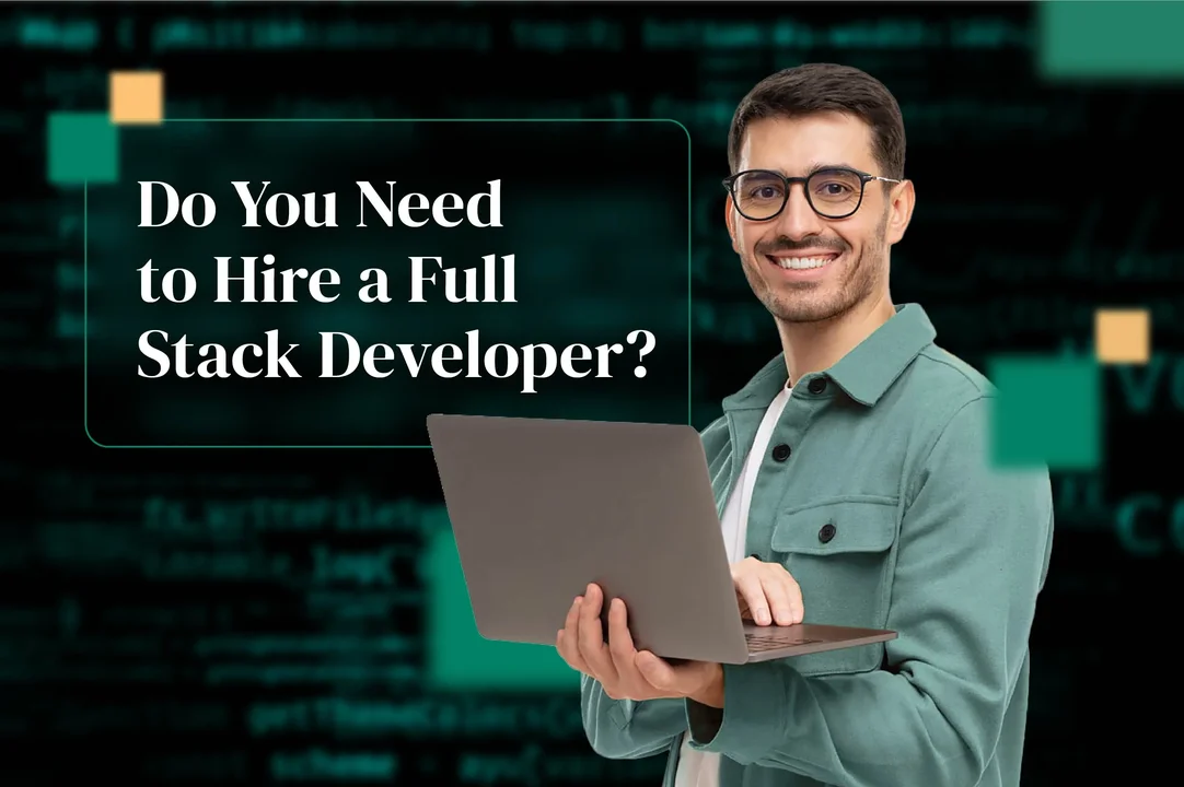 Do You Need to Hire a Full-Stack Developer?