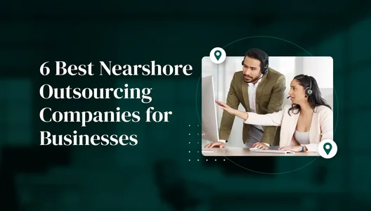 6 Best Nearshore Outsourcing Companies for Businesses