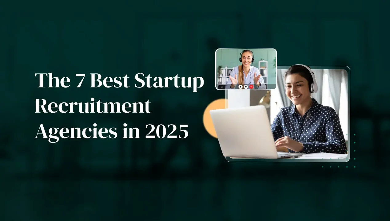 The 7 Best Startup Recruitment Agencies: How to Choose the Best Partner for Fast-Growth