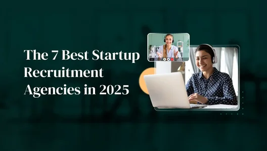 The 7 Best Startup Recruitment Agencies: How to Choose the Best Partner for Fast-Growth
