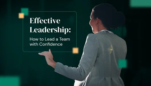 Effective Team Leadership: How to Lead a Team with Confidence and Clarity