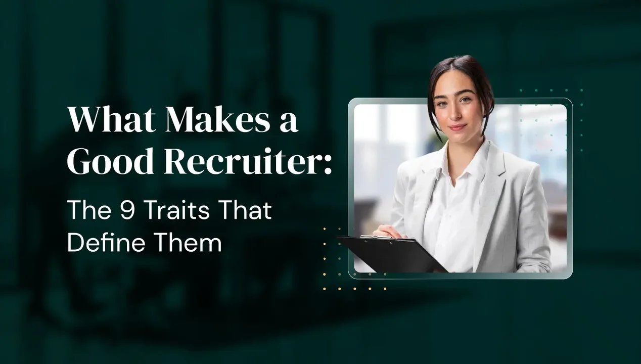 What Makes a Good Recruiter? 9 Traits That Define Top Talent Partners