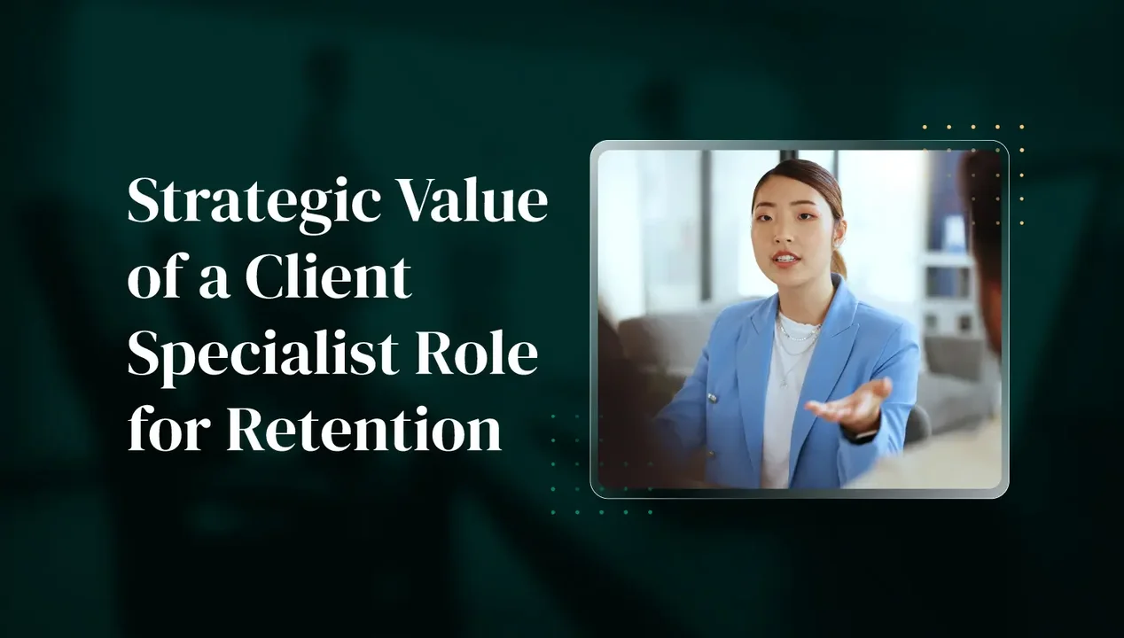 The Strategic Value of a Client Specialist Role for Client Retention
