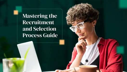 Mastering the Recruitment and Selection Process: A Practical Guide