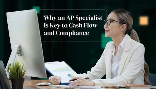 Why an AP Specialist Is Key to Cash Flow and Compliance