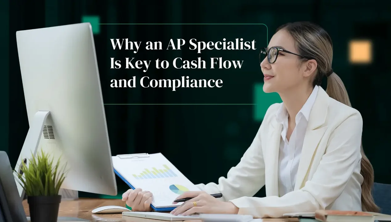 Why an AP Specialist Is Key to Cash Flow and Compliance