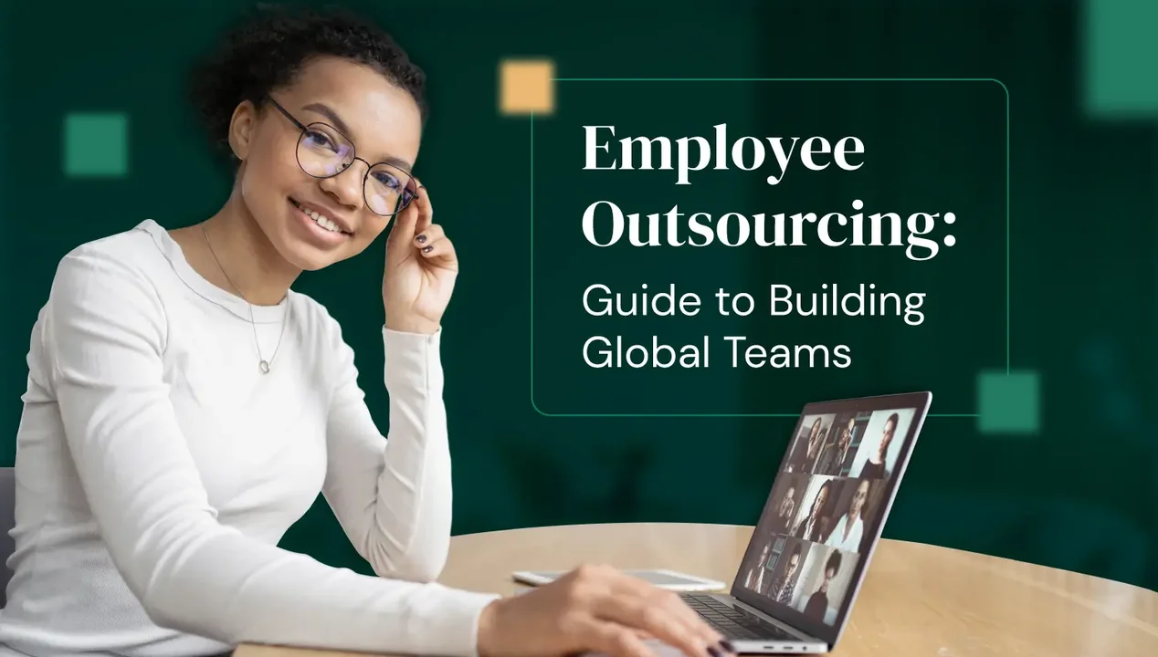 Employee Outsourcing: Your Complete Guide to Building Global Teams Without the Headaches
