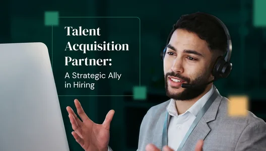What Is a Talent Acquisition Partner? A Strategic Ally in Modern Hiring