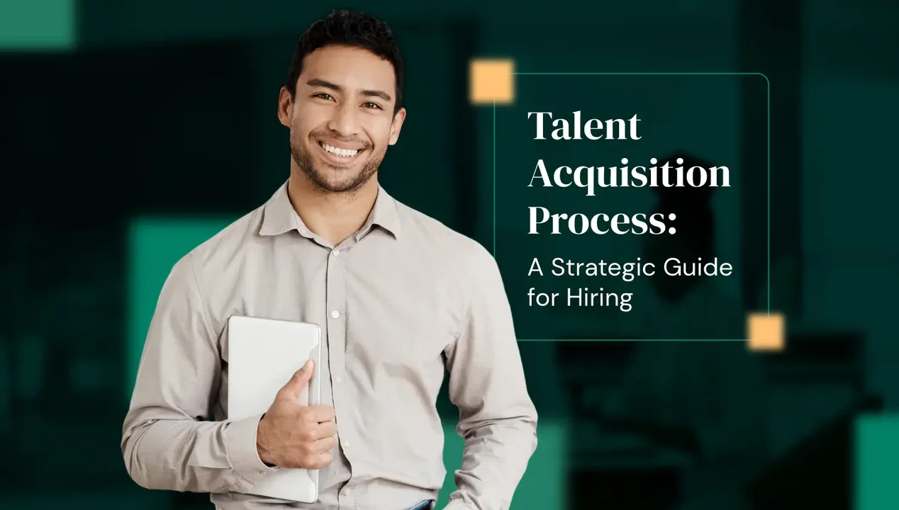 The Talent Acquisition Process: A Strategic Guide for Sustainable Hiring