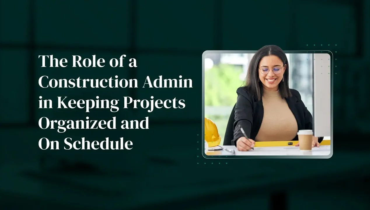 The Role of a Construction Admin in Keeping Projects Organized and On Schedule