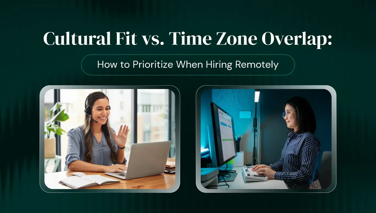 Cultural Fit vs. Time Zone Overlap: How to Prioritize When Hiring Remotely