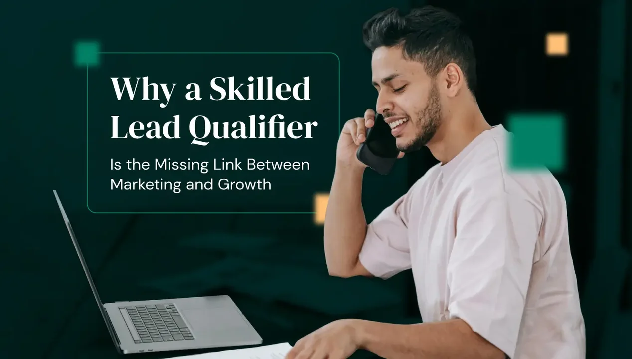 Why a Skilled Lead Qualifier Is the Missing Link Between Marketing and Growth