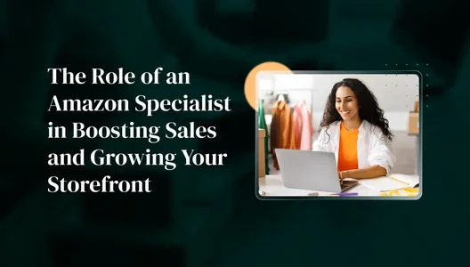 The Role of an Amazon Specialist in Boosting Sales and Growing Your Storefront