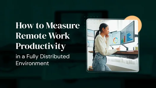 How to Measure Remote Work Productivity in a Fully Distributed Environment