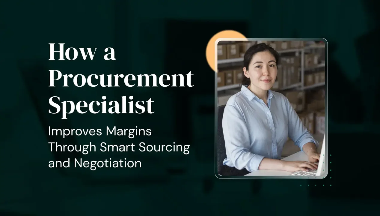 How a Procurement Specialist Improves Margins Through Smart Sourcing and Negotiation