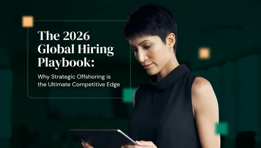 The 2026 Global Hiring Playbook: Why Strategic Offshoring Is the Ultimate Competitive Edge