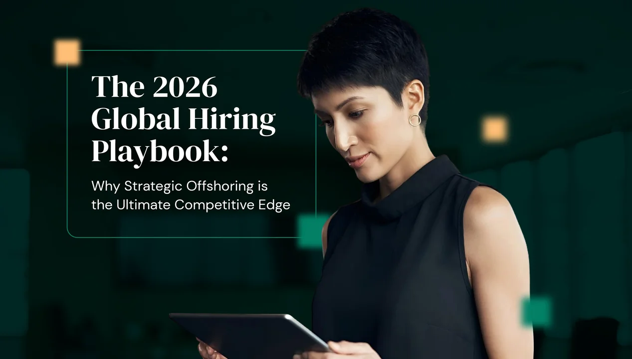 The 2026 Global Hiring Playbook: Why Strategic Offshoring Is the Ultimate Competitive Edge
