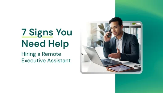 7 Signs You Need Help Hiring a Remote Executive Assistant
