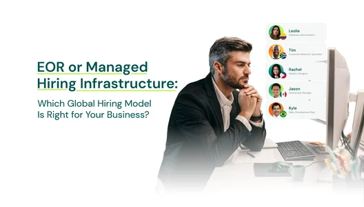 EOR or Managed Hiring Infrastructure: Which Global Hiring Model Is Right for Your Business?