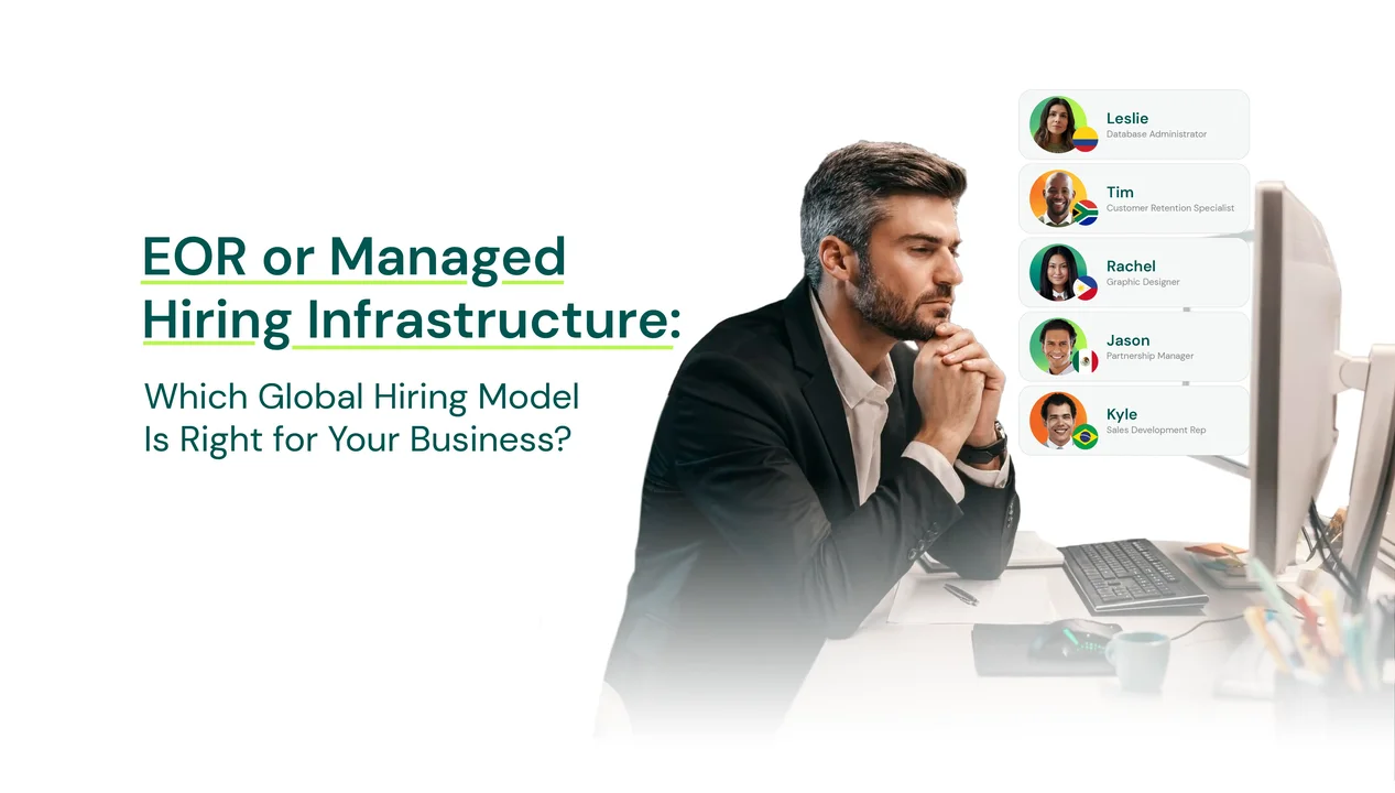 EOR or Managed Hiring Infrastructure: Which Global Hiring Model Is Right for Your Business?