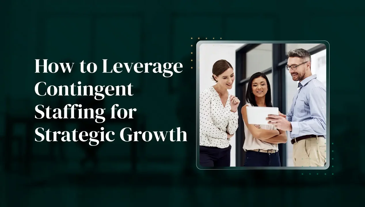 How to Leverage Contingent Staffing for Strategic Growth