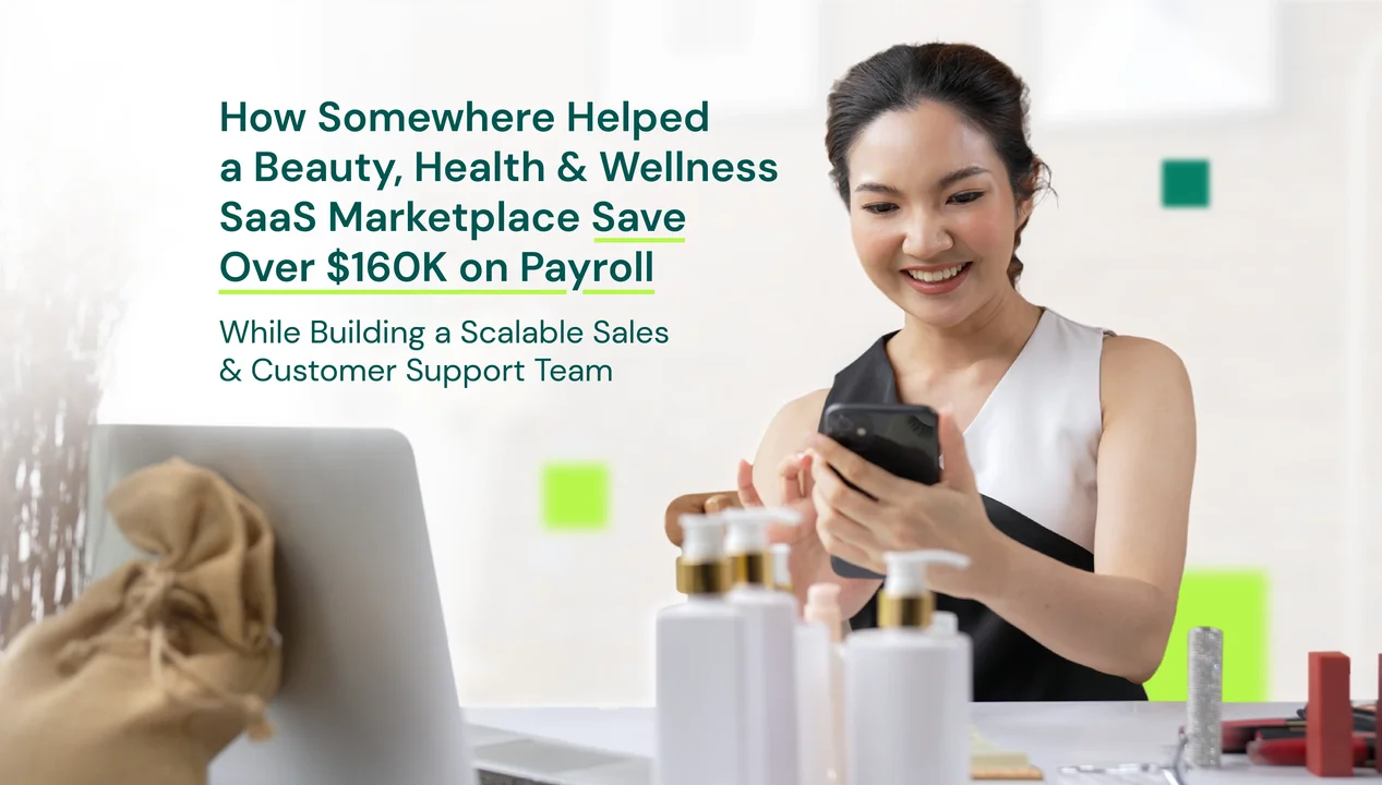How Somewhere Helped a Beauty, Health & Wellness SaaS Marketplace Save Over $160K on Payroll While Building a Scalable Sales & Customer Support Team