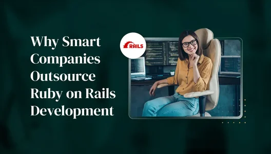 Why Smart Companies Outsource Ruby on Rails Development (And How to Do It Right)