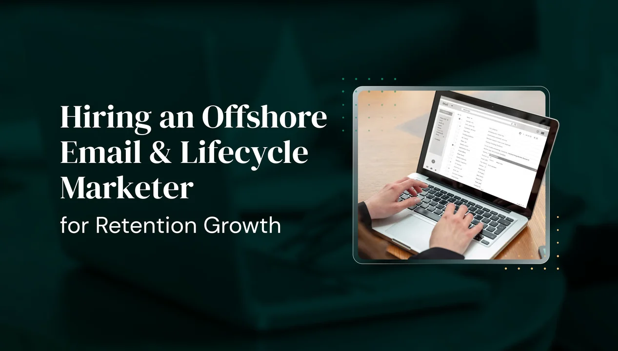 Hiring an Offshore Email & Lifecycle Marketer for Retention Growth