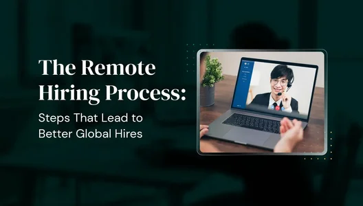 The Remote Hiring Process: Steps That Lead to Better Global Hires