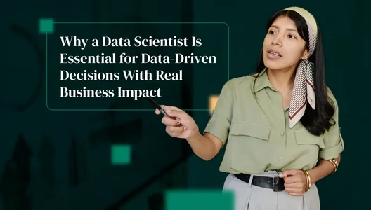 Why a Data Scientist Is Essential for Data-Driven Decisions With Real Business Impact