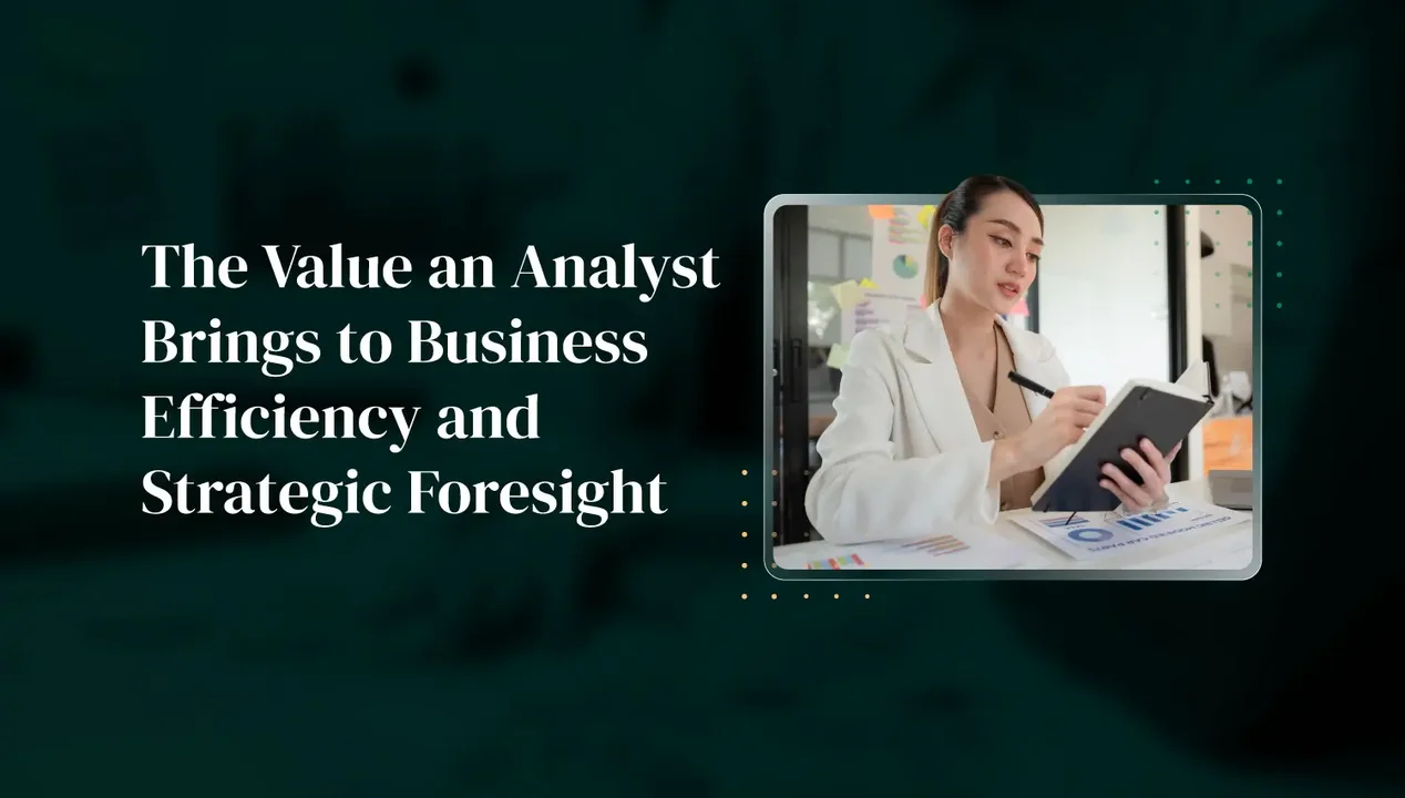 The Value an Analyst Brings to Business Efficiency and Strategic Foresight