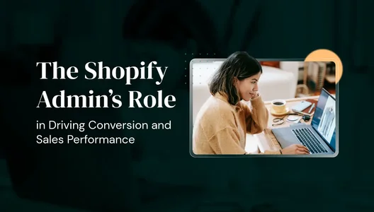 The Shopify Admin's Role in Driving Conversion and Sales Performance