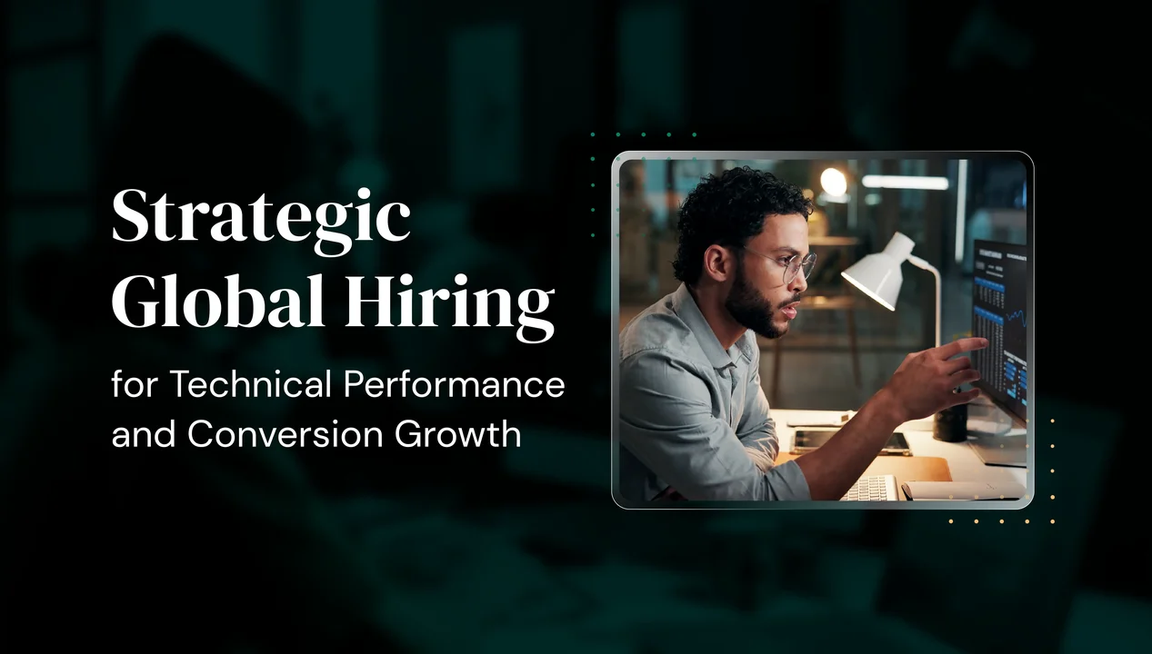 Strategic Global Hiring for Technical Performance and Conversion Growth