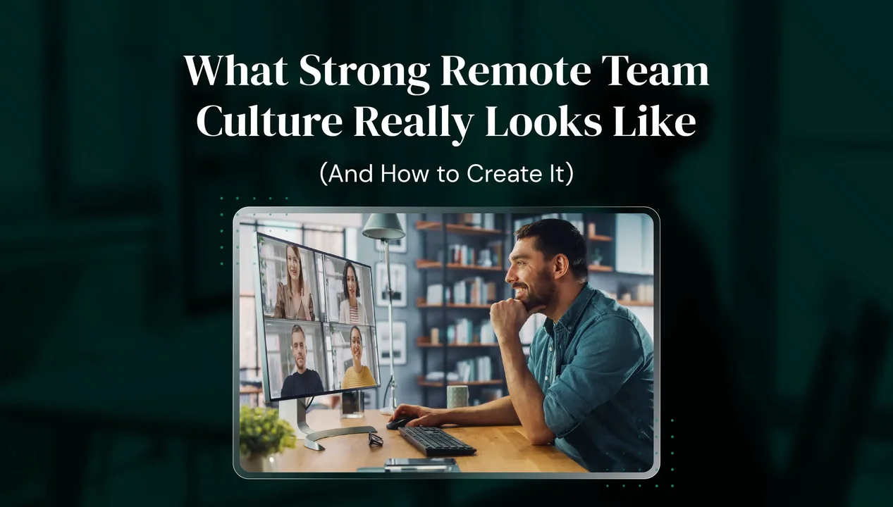 What Strong Remote Team Culture Really Looks Like (And How to Create It)