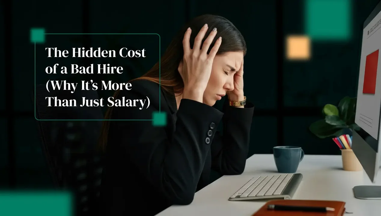 The Hidden Cost of a Bad Hire (Why It's More Than Just Salary)