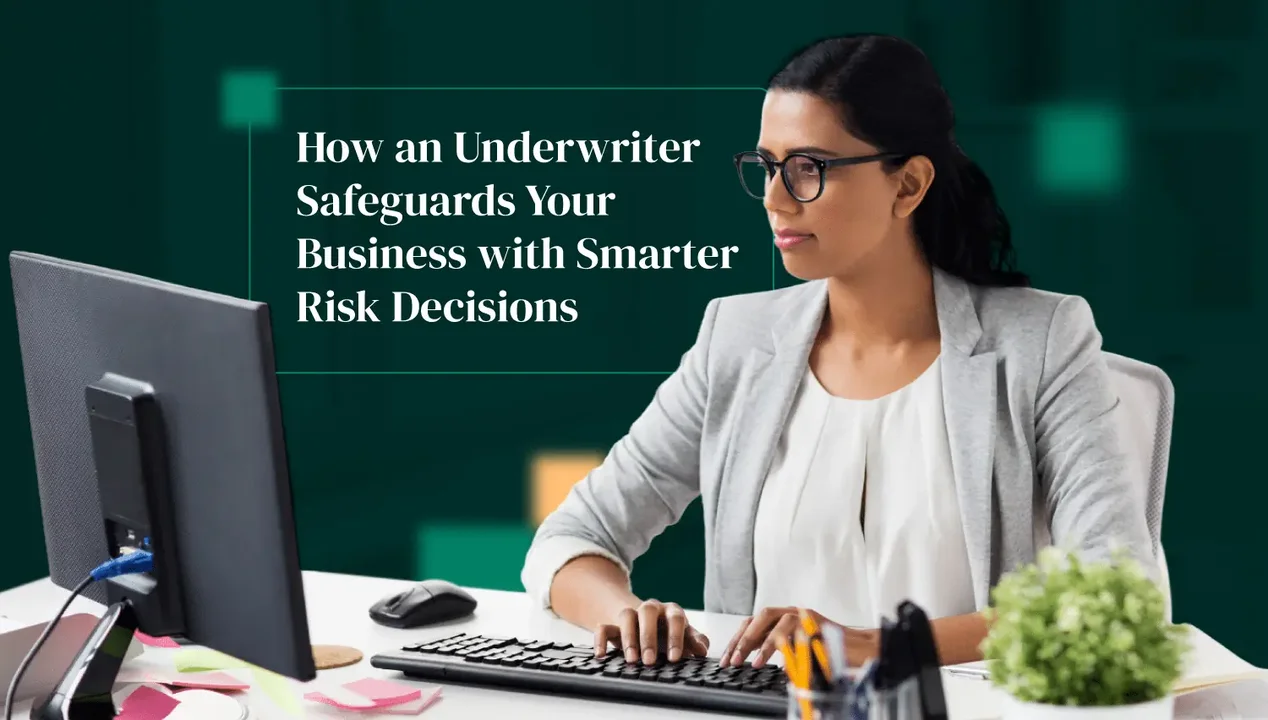 How an Underwriter Safeguards Your Business with Smarter Risk Decisions