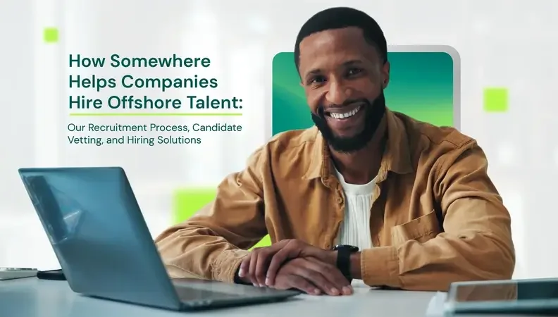 How Does Somewhere Work? Our Offshore Recruitment and Hiring Process Explained